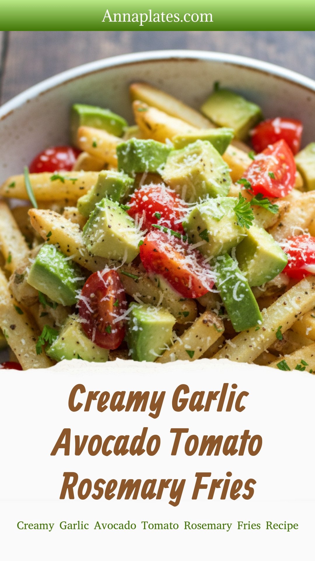 Creamy Garlic Avocado Tomato Rosemary Fries